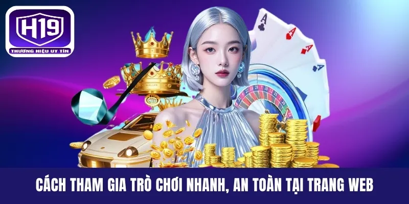 Cách tham gia trò chơi nhanh, an toàn tại trang web