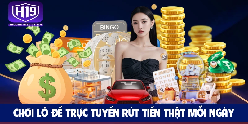 Chơi lô đề trực tuyến rút tiền thật mỗi ngày