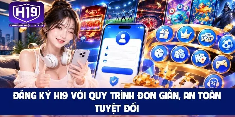 Đăng Ký H19 Với Quy Trình Đơn Giản, An Toàn Tuyệt Đối