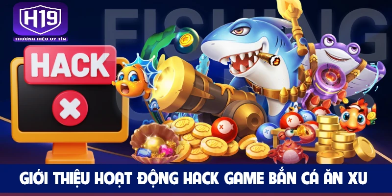 Giới thiệu hoạt động hack game bắn cá ăn xu