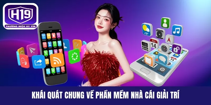 Khái quát chung về phần mềm nhà cái giải trí