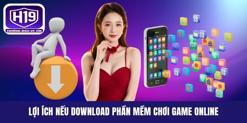 Lợi ích nếu download phần mềm chơi game online