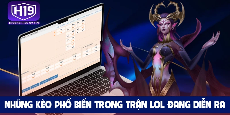 Những kèo phổ biến trong trận LoL đang diễn ra