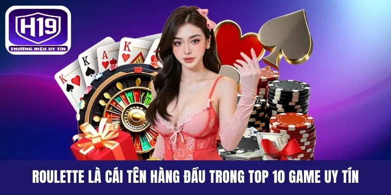 Roulette là cái tên hàng đầu trong top 10 game uy tín