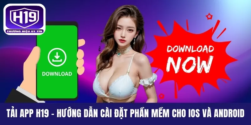 Tải App H19 - Hướng Dẫn Cài Đặt Phần Mềm Cho iOS Và Android