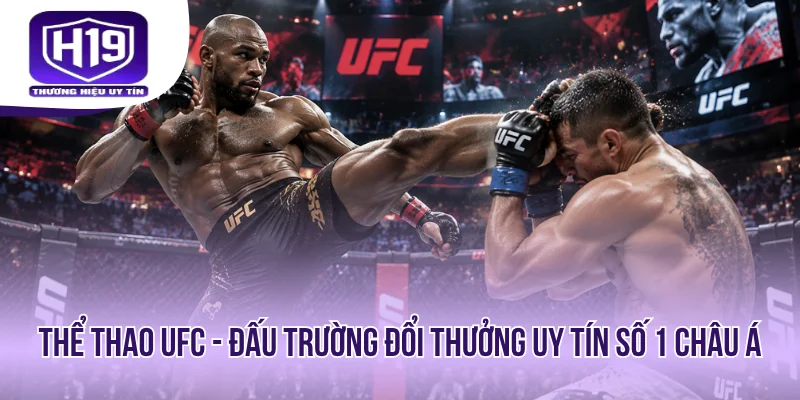 Thể Thao UFC - Đấu Trường Đổi Thưởng Uy Tín Số 1 Châu Á