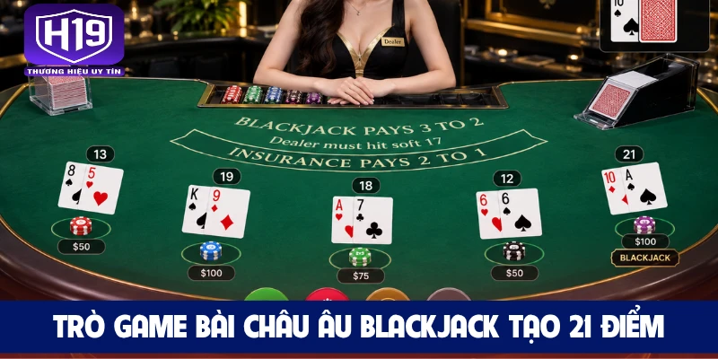 Trò game bài châu Âu Blackjack tạo 21 điểm