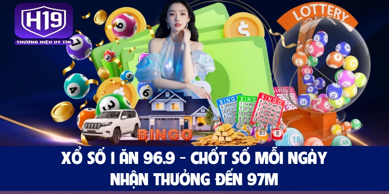 Xổ Số 1 Ăn 96.9 - Chốt Số Mỗi Ngày Nhận Thưởng Đến 97m